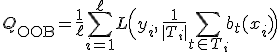 Q_{\mathrm{OOB}} = \frac{1}{\ell} \sum_{i=1}^{\ell} L\Big( y_i,\, \frac{1}{|T_i|} \sum_{t \in T_i} b_t(x_i) \Big)