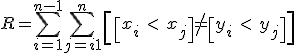 R = \sum_{i=1}^{n-1}\sum_{j=i+1}^n\left[ \left[ x_i\ <\ x_j \right] \neq \left[ y_i\ <\ y_j \right] \right]