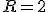 R=2