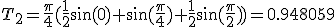 T_2=\frac{\pi}{4}(\frac{1}{2}\sin(0)+\sin(\frac{\pi}{4})+\frac{1}{2}\sin(\frac{\pi}{2}))=0.948059