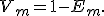 
V_m=1-E_m.
