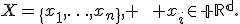 X=\{x_1,\ldots,x_n\}, \qquad x_i\in\mathbb R^d.