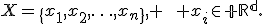 X=\{x_1,x_2,\ldots,x_n\}, \qquad x_i\in\mathbb R^d.