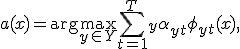 a(x) = \arg\max_{y\in Y} \sum_{t=1}^T_y \alpha_{yt} \phi_{yt}(x),