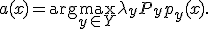 a(x) = \mathrm{arg}\max_{y\in Y} \lambda_{y} P_y p_y(x).
