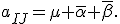 a_{IJ}=\mu+\overline{\alpha}+\overline{\beta}.