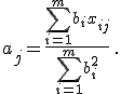 a_j = \frac{\sum_{i=1}^m b_i x_{ij} }{\sum_{i =1}^m b_i ^2 }\, . 