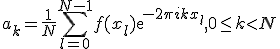 a_k=\frac{1}{N} \sum_{l=0}^{N-1} f(x_l)exp{-2\pi ikx_l},  0\le k<N