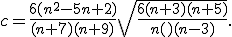 c=\frac{6(n^2-5n+2)}{(n+7)(n+9)}\sqrt{\frac{6(n+3)(n+5)}{n()(n-3)}}.