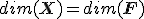 dim({\b X}) = dim({\b F})