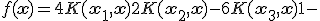 f({\bf{x}}) = 4K({\bf{x}}_1 ,{\bf{x}}) + 2K({\bf{x}}_2 ,{\bf{x}}) - 6K({\bf{x}}_3 ,{\bf{x}}) + 1 - 