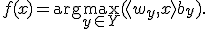 
f(x) = \arg \max_{y\in Y} (\langle w_y, x \rangle + b_y).
