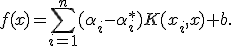f(x)=\sum_{i=1}^{n}(\alpha_i-\alpha_i^*)K(x_i,x)+b.
