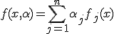 f(x,\alpha) = \sum_{j=1}^n\alpha_jf_j(x)