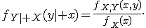 f_{Y\mid X}(y\mid x)=\frac{f_{X,Y}(x,y)}{f_X(x)}.