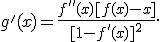 g'(x) = \frac{f''(x)[f(x) - x]}{[1 - f'(x)]^2}.