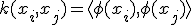 k(x_i,x_j)=\langle\phi(x_i),\phi(x_j)\rangle