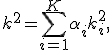 k^2=\sum\limits_{i=1}^K\alpha_ik_i^2,