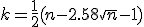 k = \frac12 (n-2.58\sqrt n-1)