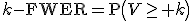 k-\operator{FWER}=\operator{P}\left(V\geq k\right)