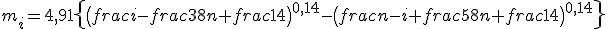 m_i=4,91\left{\left(frac{i-frac{3}{8}}{n+frac{1}{4}}\right)^{0,14}-\left(frac{n-i+frac{5}{8}}{n+frac{1}{4}}\right)^{0,14}\right}