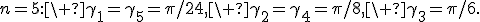 n=5:\ \gamma_1=\gamma_5=\pi/24,\ \gamma_2=\gamma_4=\pi/8,\ \gamma_3=\pi/6.