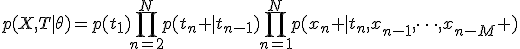 
p(X,T|\theta)=p(t_1)\prod_{n=2}^Np(t_n |t_{n-1})\prod_{n=1}^Np(x_n |t_n,x_{n-1},\dots,x_{n-M} )
