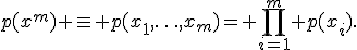 p(x^m) \equiv p(x_1,\ldots,x_m)= \prod_{i=1}^m p(x_i).