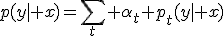 p(y| x)=\sum_t \alpha_t p_t(y| x);