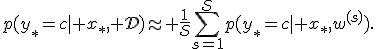 p(y_*=c\mid x_*,\mathcal D)\approx \frac{1}{S}\sum_{s=1}^{S}p(y_*=c\mid x_*,w^{(s)}).