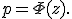 
p=\Phi(z).
