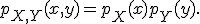 p_{X,Y}(x,y)=p_X(x)p_Y(y).