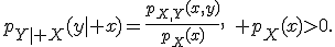 p_{Y\mid X}(y\mid x)=\frac{p_{X,Y}(x,y)}{p_X(x)},\quad p_X(x)>0.