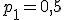 p_1=0,5