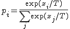 p_i = \frac{\exp(z_i / T)}{\sum_j \exp(z_j / T)}