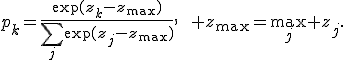 p_k=\frac{\exp(z_k-z_{\max})}{\sum_j\exp(z_j-z_{\max})},\qquad z_{\max}=\max_j z_j.