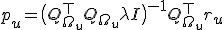 p_u = \bigl(Q_{\Omega_u}^{\top} Q_{\Omega_u} + \lambda I\bigr)^{-1} Q_{\Omega_u}^{\top} r_u