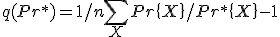 q(Pr^*)=1/n  \sum_ {X} {Pr\{ X \} / Pr^*\{ X \} } - 1