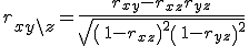 r_{xy \setminus z}=\frac{r_{xy}-r_{xz}r_{yz}}{\sqrt{ \left(\ 1-r_{xz} \right)^2 \left(\ 1-r_{yz} \right)^2}}   