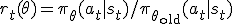 r_t(\theta)=\pi_\theta(a_t|s_t)/\pi_{\theta_{\mathrm{old}}}(a_t|s_t)