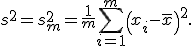 s^2 = s_m^2 = \frac1m \sum_{i=1}^m \left( x_i - \bar x \right)^2.