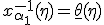 x_{\alpha_1}^{-1}(\eta) = \underline{\theta}(\eta)