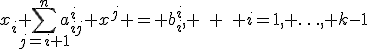 x_i+\sum_{j=i+1}^{n}a_{ij}^i x^j = b_i^i, \quad \quad i=1, \ldots, k-1