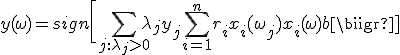 y(\omega) = sign\biggl[\sum_{j: \lambda_j > 0} \lambda_j y_j\sum_{i=1}^n r_i x_i(\omega_j)x_i(\omega) + b\biigr]