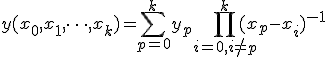 y(x_0,x_1,\dots,x_k) = \sum_{p=0}^{k}y_p \prod_{i=0, i\neq p}^k {(x_p-x_i)}^{-1}