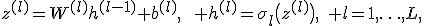 z^{(l)}=W^{(l)}h^{(l-1)}+b^{(l)},\qquad h^{(l)}=\sigma_l\bigl(z^{(l)}\bigr),\quad l=1,\ldots,L,