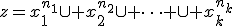 z=x_1^{n_1}\cup x_2^{n_2}\cup \dots \cup x_k^{n_k}